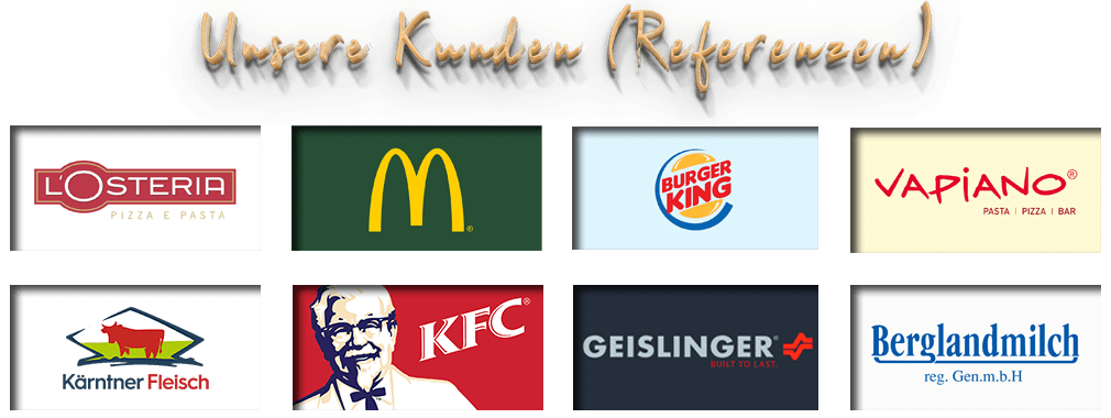 Zu unseren geschaetzten Kunden zaehlen Mc Donalds Austria, Burger King, KFC (Kenntucky Fried Chicken), L´Osteria, Vapiano, Kaerntnerfleisch, Bergland Milch und viele mehr 